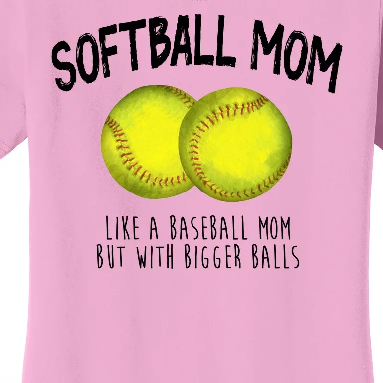 Softball Mom Like A Baseball Mom With Bigger Balls Funny Women's T-Shirt