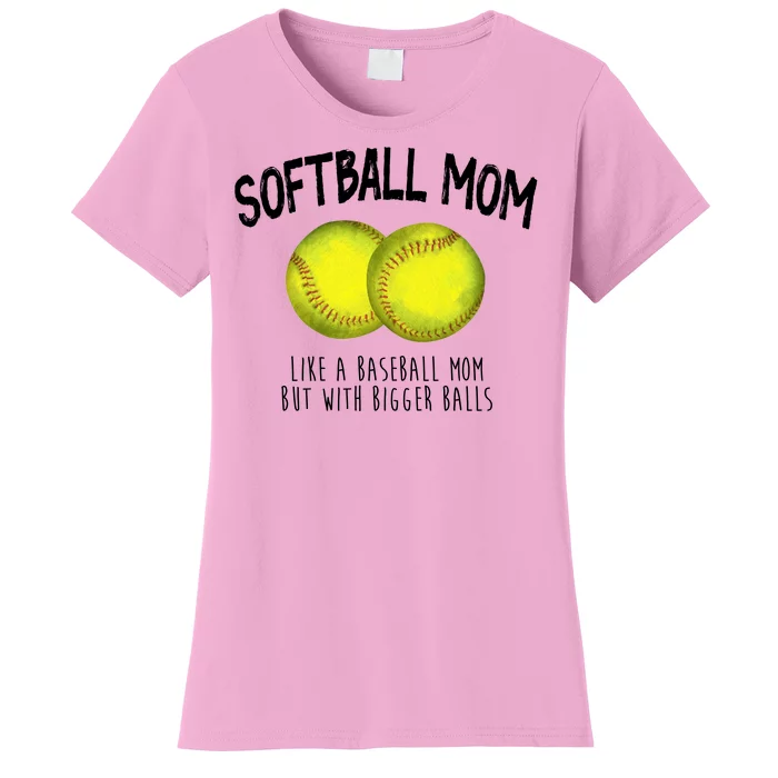 Softball Mom Like A Baseball Mom With Bigger Balls Funny Women's T-Shirt