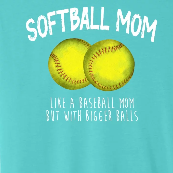 Softball Mom Like A Baseball Mom With Bigger Balls Funny ChromaSoft Performance T-Shirt