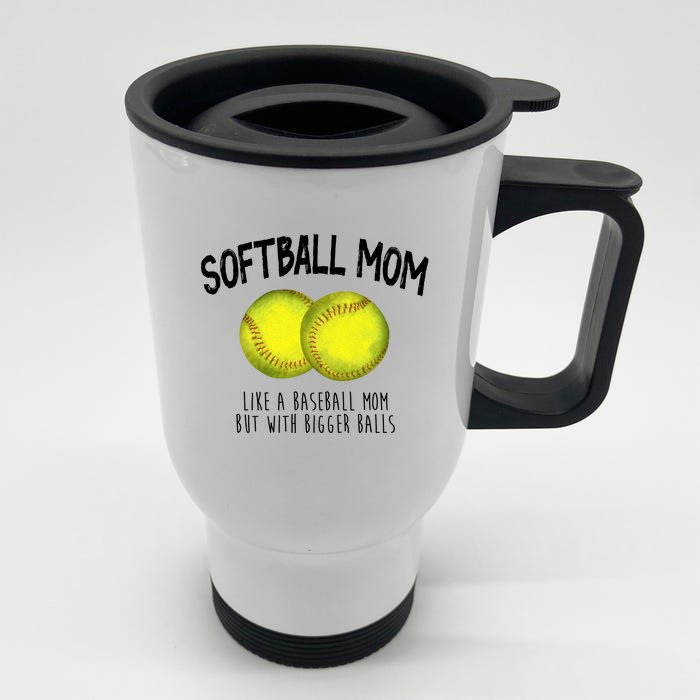 Softball Mom Like A Baseball Mom With Bigger Balls Funny Front & Back Stainless Steel Travel Mug