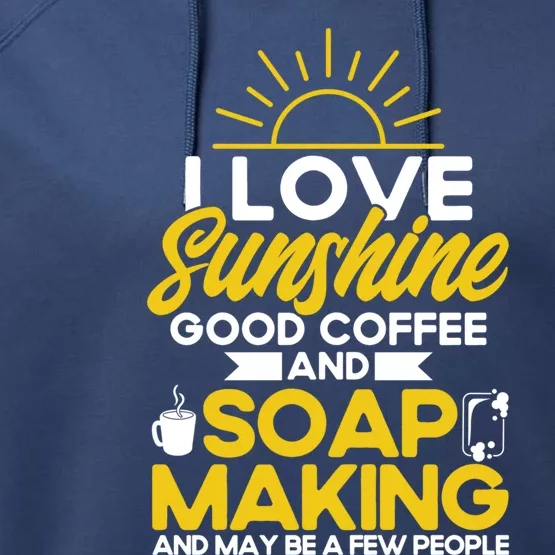 Soap Making Lovers Sunshine Good Coffee Soap Maker Gift Performance Fleece Hoodie