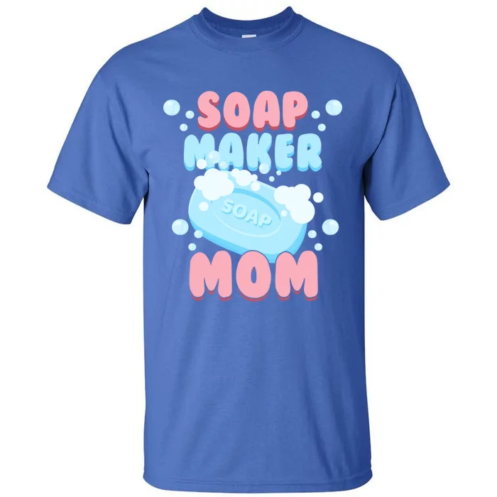 Soap Maker Mom Soap Making Homemade Soap Cute Gift Tall T-Shirt