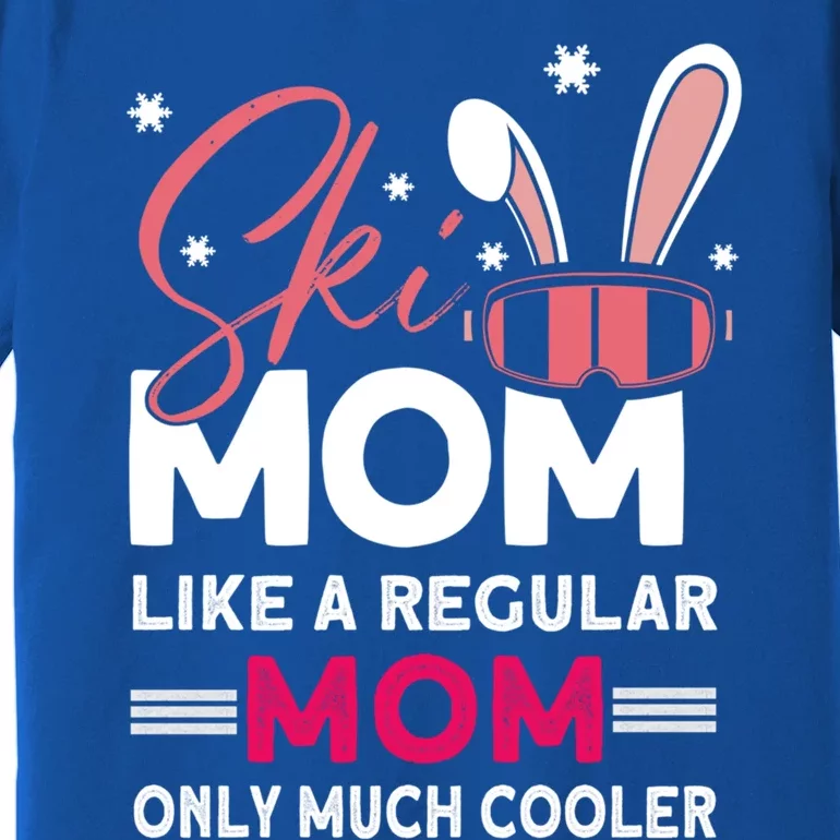 Ski Mom Meaningful Gift Ski Driver Funny Ski Skiing Gift Premium T-Shirt