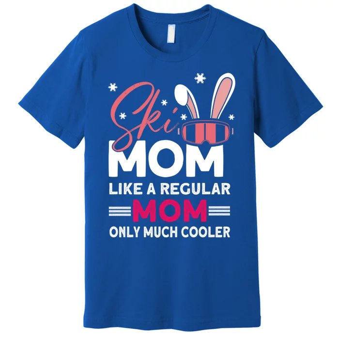 Ski Mom Meaningful Gift Ski Driver Funny Ski Skiing Gift Premium T-Shirt