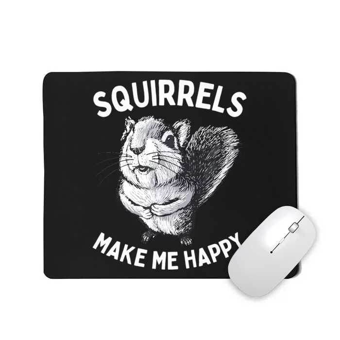 Squirrel Make Me Happy Funny Squirrel Lover Mousepad