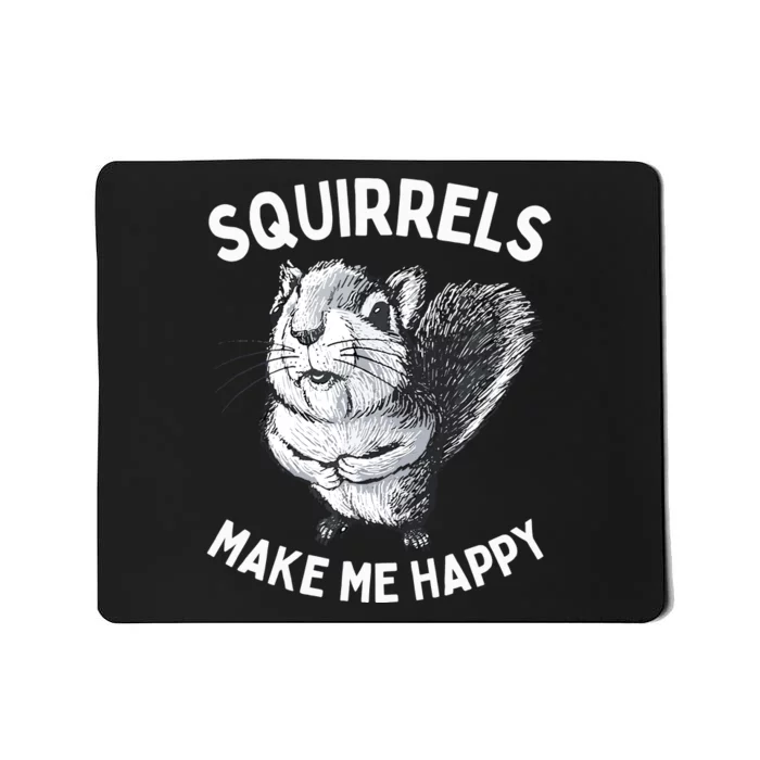 Squirrel Make Me Happy Funny Squirrel Lover Mousepad