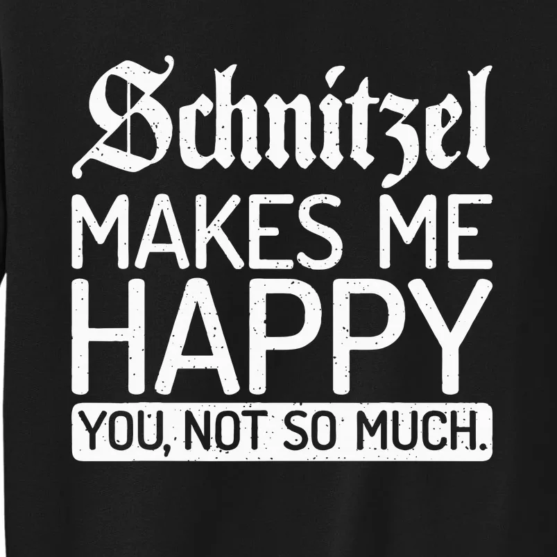 Schnitzel Makes Me Happy You Not So Much Schnitzel Tall Sweatshirt