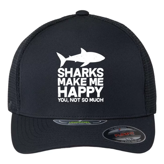 Sharks Make Me Happy You Not So Much Flexfit Unipanel Trucker Cap