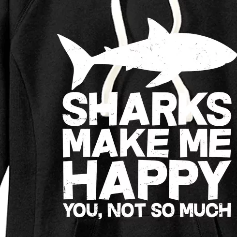 Sharks Make Me Happy You Not So Much Women's Fleece Hoodie