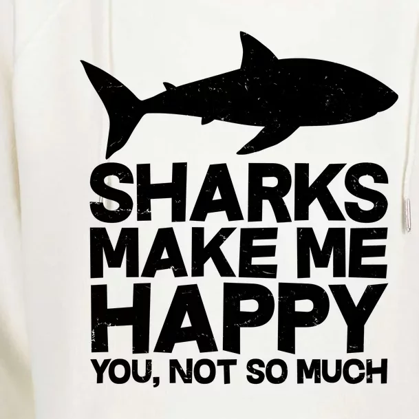 Sharks Make Me Happy You Not So Much Womens Funnel Neck Pullover Hood