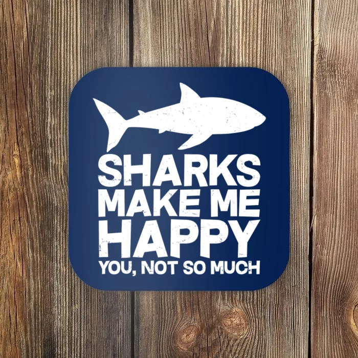 Sharks Make Me Happy You Not So Much Coaster