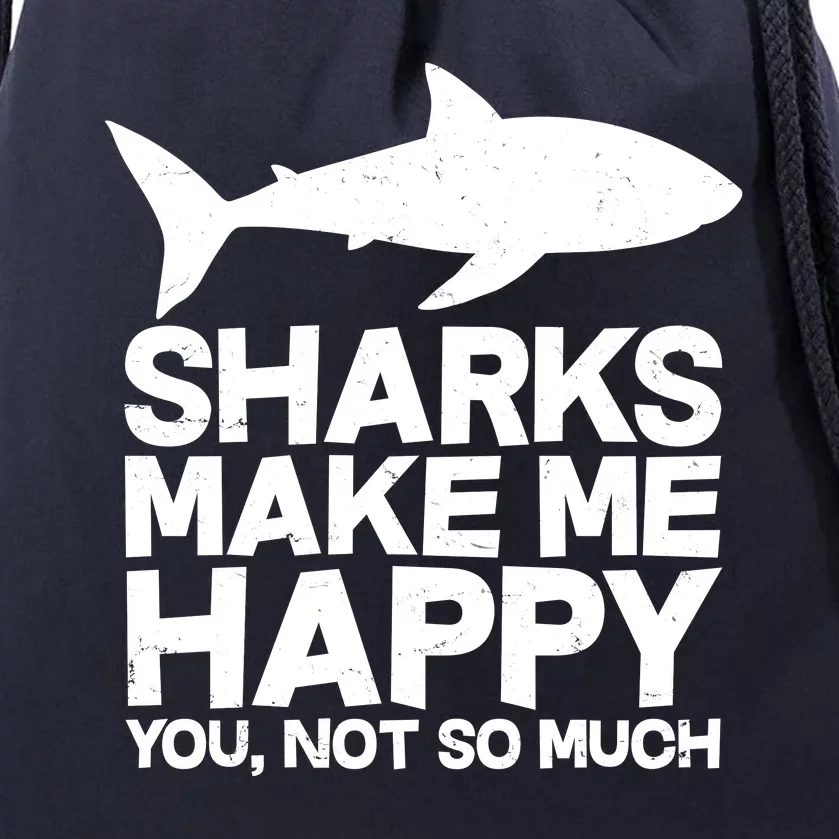 Sharks Make Me Happy You Not So Much Drawstring Bag