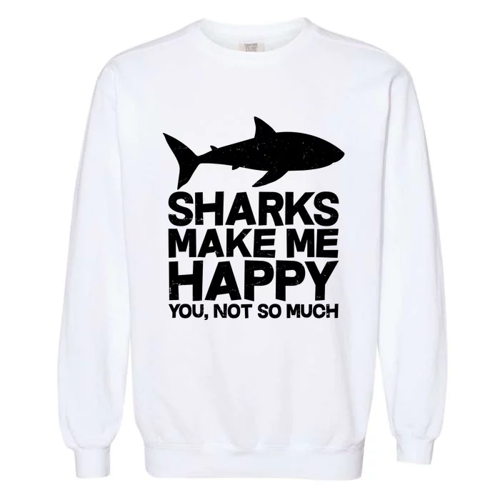 Sharks Make Me Happy You Not So Much Garment-Dyed Sweatshirt