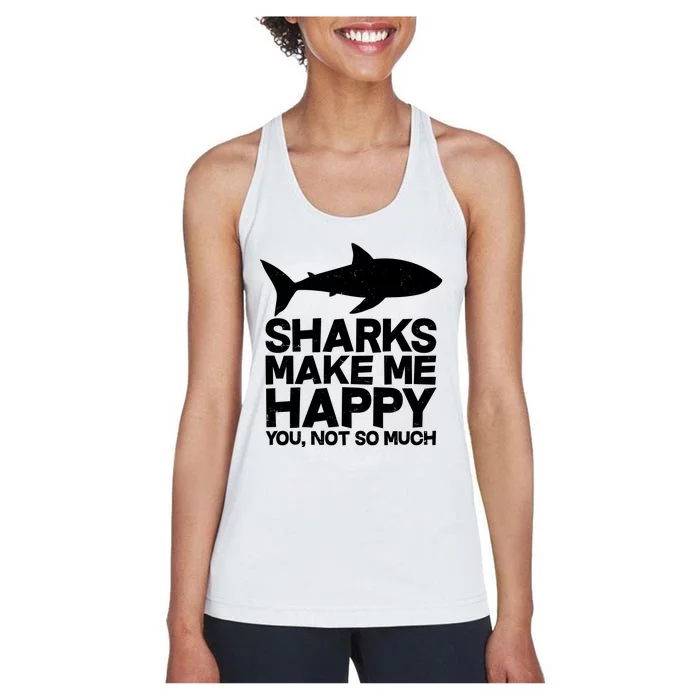 Sharks Make Me Happy You Not So Much Women's Racerback Tank