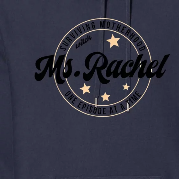 Surviving Motherhood Ms Rachel Funny Mother's Day Premium Hoodie