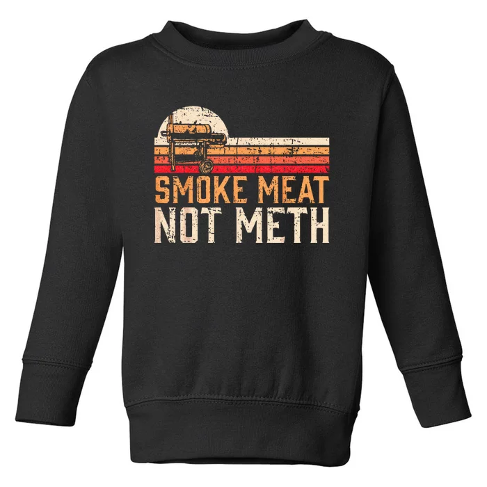 Smoke Meat Not Meth Brisket BBQ Grill Toddler Sweatshirt