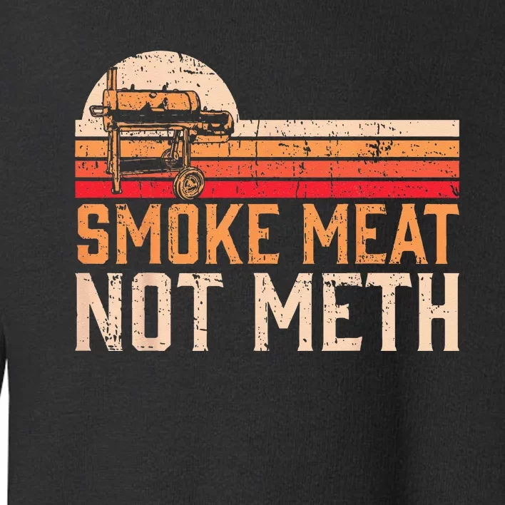 Smoke Meat Not Meth Brisket BBQ Grill Toddler Sweatshirt