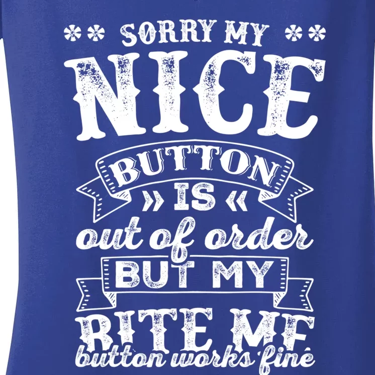 Sorry My Nice Button Is Broke Bite Me Sarcastic Funny Gift Women's V-Neck T-Shirt