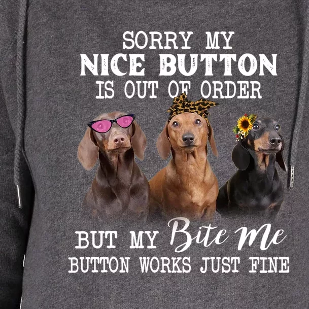 Sorry My Nice Button Is Out Of Order But My Bite Me Button Gift Womens Funnel Neck Pullover Hood