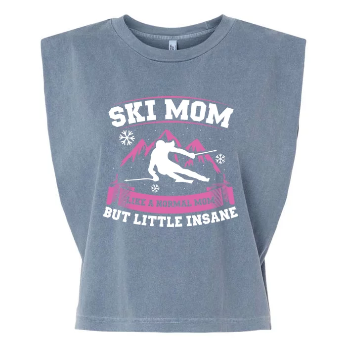 Ski Mom Not Normal Little Insane Skiers Skiing Gift Garment-Dyed Women's Muscle Tee