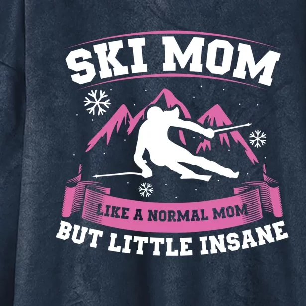 Ski Mom Not Normal Little Insane Skiers Skiing Gift Hooded Wearable Blanket