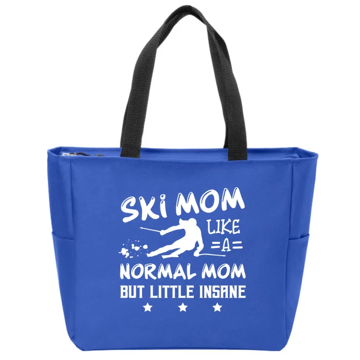 Ski Mom Not Normal Little Insane Skiers Skiing Meaningful Gift Zip Tote Bag