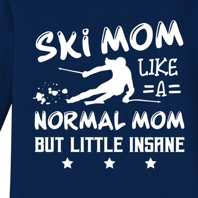 Ski Mom Not Normal Little Insane Skiers Skiing Meaningful Gift Baby Long Sleeve Bodysuit