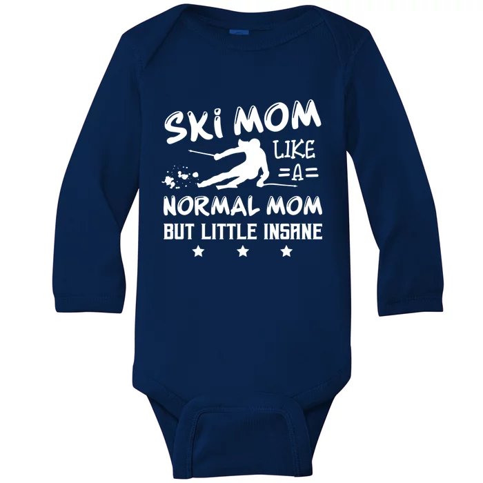 Ski Mom Not Normal Little Insane Skiers Skiing Meaningful Gift Baby Long Sleeve Bodysuit