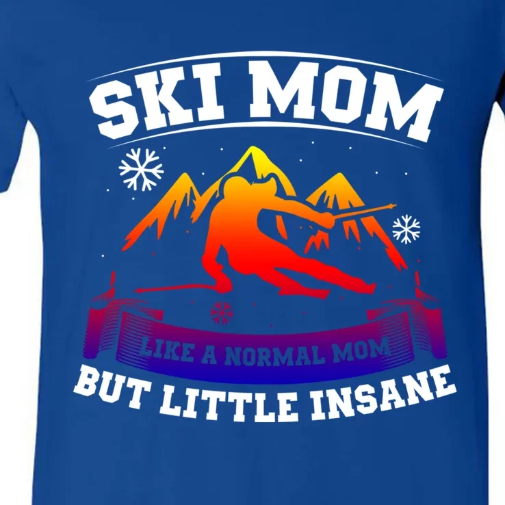 Ski Mom Not Normal Little Insane Skiers Skiing Funny Gift V-Neck T-Shirt