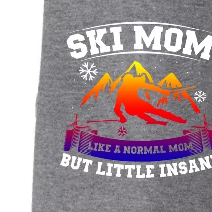 Ski Mom Not Normal Little Insane Skiers Skiing Funny Gift Doggie 3-End Fleece Hoodie