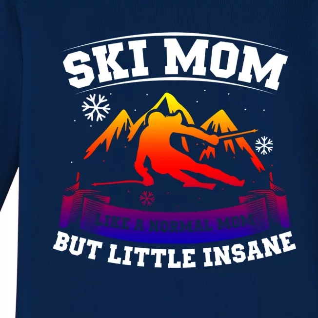 Ski Mom Not Normal Little Insane Skiers Skiing Funny Gift Baby Long Sleeve Bodysuit