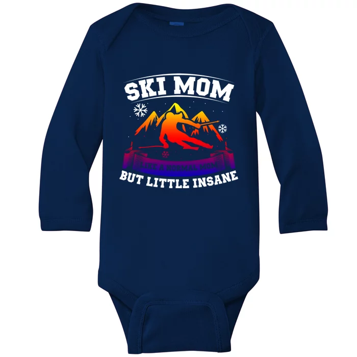 Ski Mom Not Normal Little Insane Skiers Skiing Funny Gift Baby Long Sleeve Bodysuit