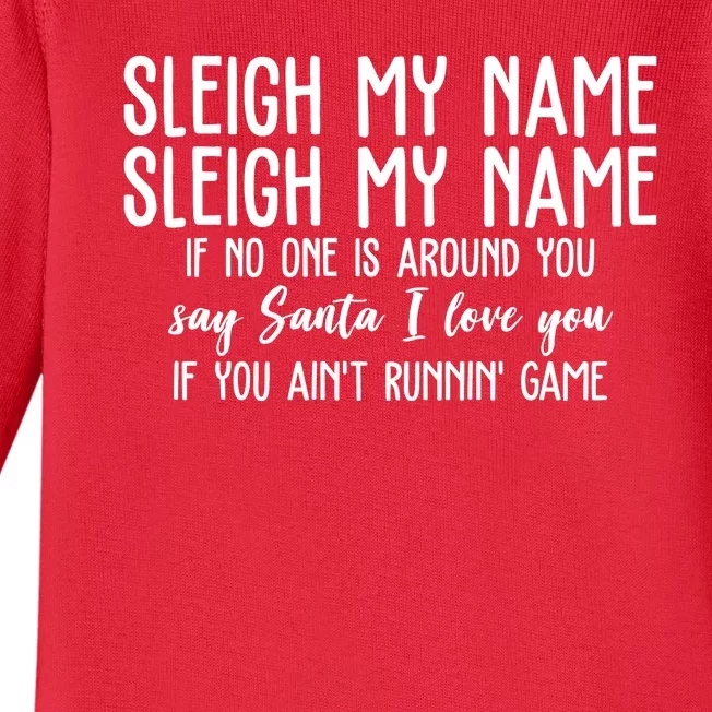 Sleigh My Name If No One Is Around You Say Santa I Love You Funny Christmas Baby Long Sleeve Bodysuit