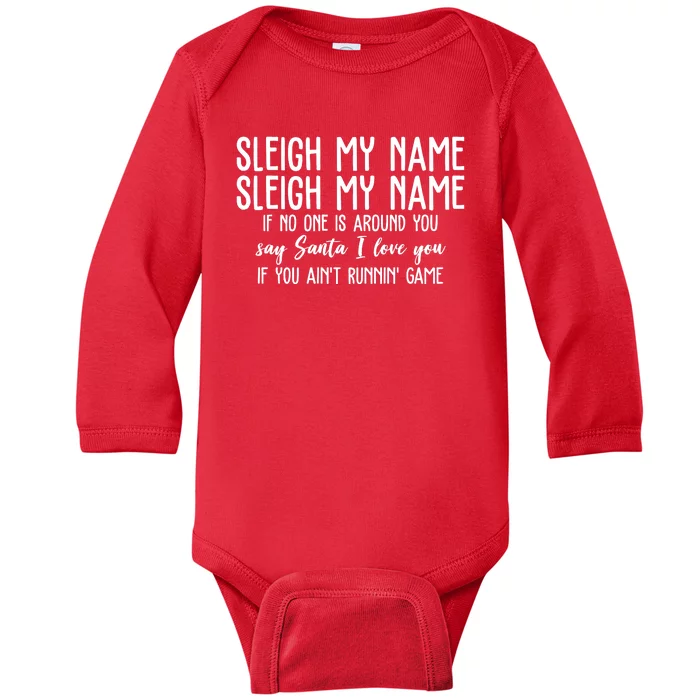 Sleigh My Name If No One Is Around You Say Santa I Love You Funny Christmas Baby Long Sleeve Bodysuit