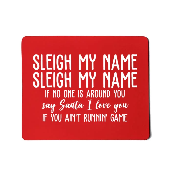 Sleigh My Name If No One Is Around You Say Santa I Love You Funny Christmas Mousepad