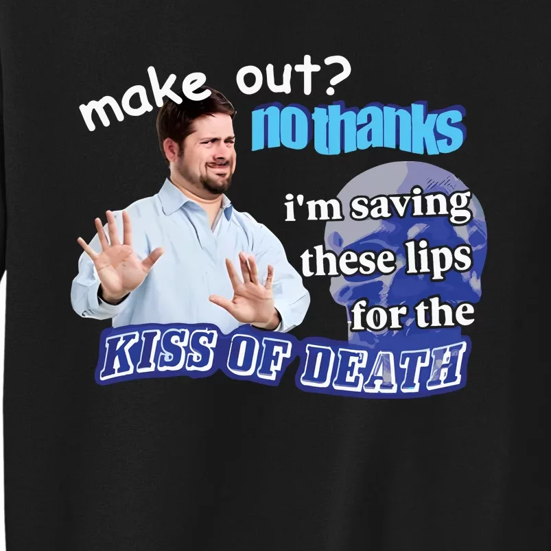 Swankyswamprat Make Out No Thanks IM Saving These Lips For The Kiss Of Death Me Sweatshirt