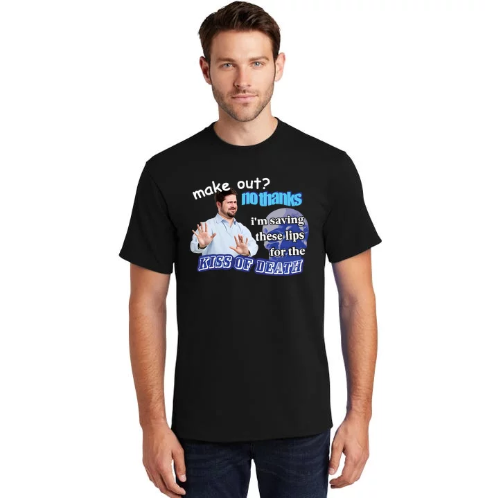 Swankyswamprat Make Out No Thanks IM Saving These Lips For The Kiss Of Death Me Tall T-Shirt