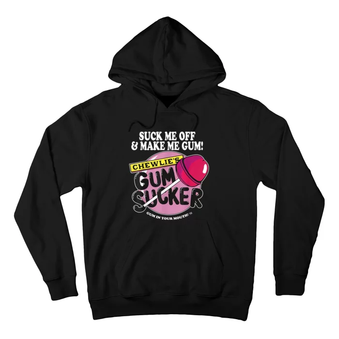 Suck Me Off And Make Me Gum Chewlie’s Gum Sucker Hoodie