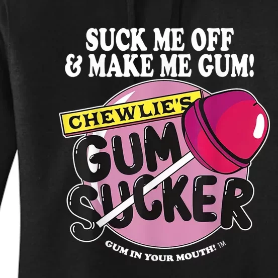 Suck Me Off And Make Me Gum Chewlie’s Gum Sucker Women's Pullover Hoodie