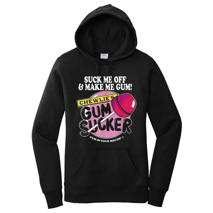 Suck Me Off And Make Me Gum Chewlie’s Gum Sucker Women's Pullover Hoodie