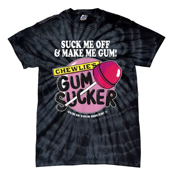 Suck Me Off And Make Me Gum Chewlie’s Gum Sucker Tie-Dye T-Shirt