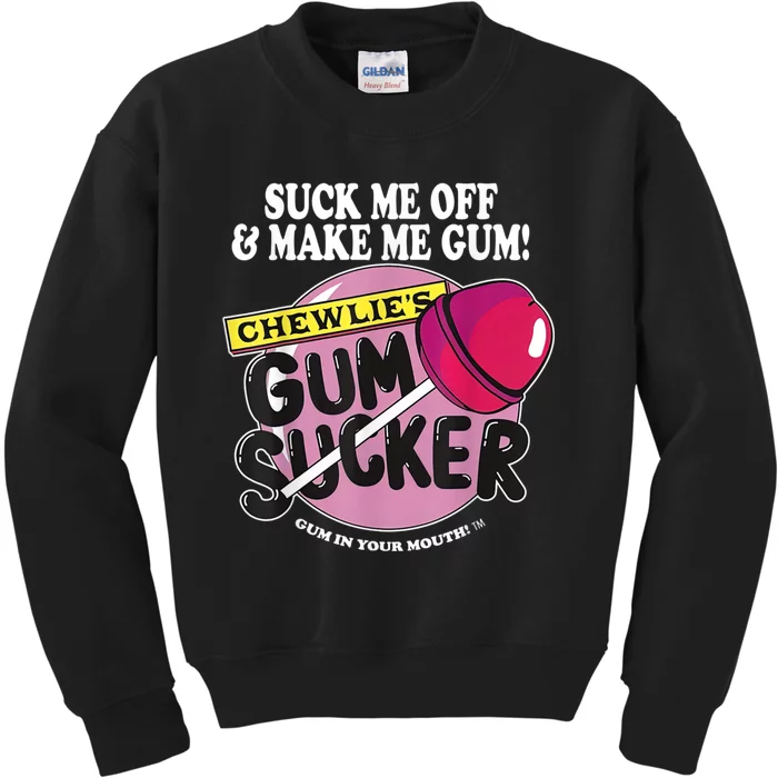 Suck Me Off And Make Me Gum Chewlie’s Gum Sucker Kids Sweatshirt