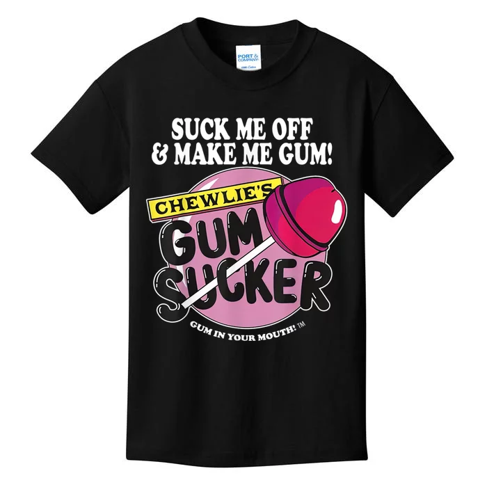 Suck Me Off And Make Me Gum Chewlie’s Gum Sucker Kids T-Shirt