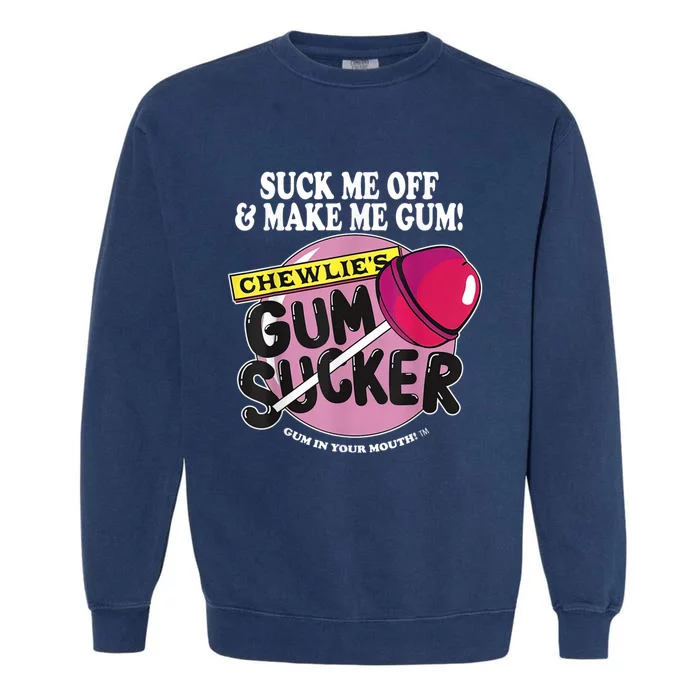 Suck Me Off And Make Me Gum Chewlie’s Gum Sucker Garment-Dyed Sweatshirt