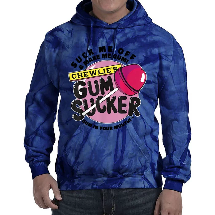 Suck Me Off And Make Me Gum Chewlie’s Gum Sucker Tie Dye Hoodie