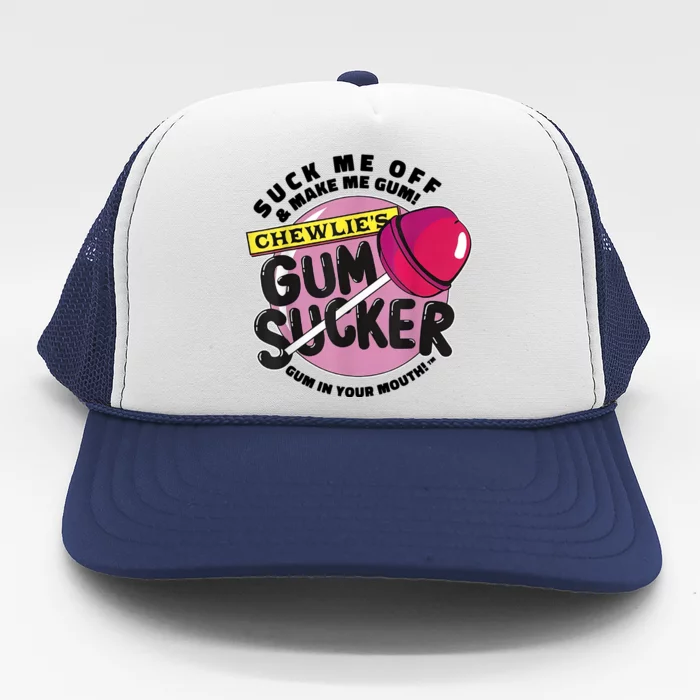 Suck Me Off And Make Me Gum Chewlie’s Gum Sucker Trucker Hat