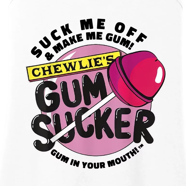 Suck Me Off And Make Me Gum Chewlie’s Gum Sucker Ladies Essential Tank