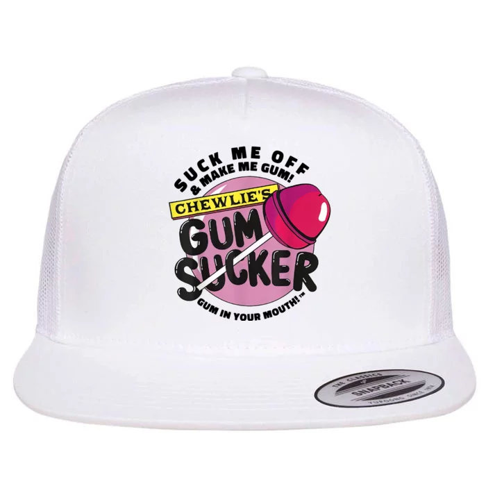 Suck Me Off And Make Me Gum Chewlie’s Gum Sucker Flat Bill Trucker Hat