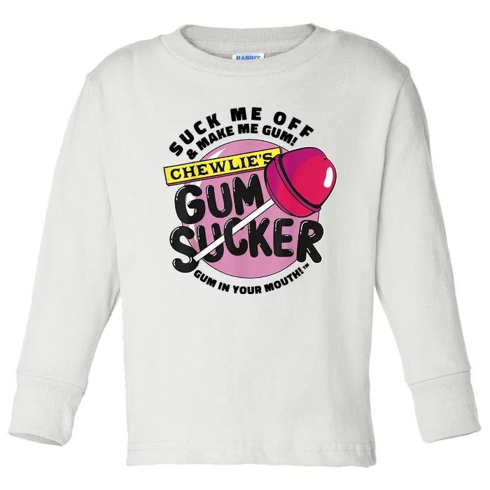 Suck Me Off And Make Me Gum Chewlie’s Gum Sucker Toddler Long Sleeve Shirt