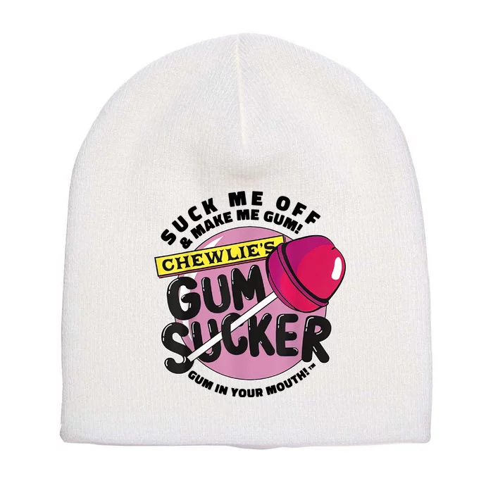 Suck Me Off And Make Me Gum Chewlie’s Gum Sucker Short Acrylic Beanie